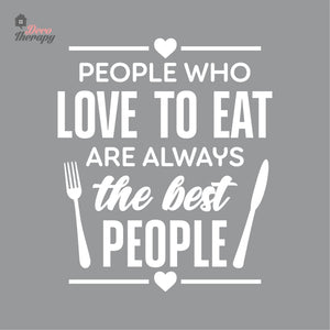 People Who Love To Eat Are Always The Best V1 Wall Decal Decotherapy