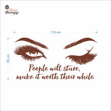 Load image into Gallery viewer, People Will Stare Make It Worth Lashes &amp; Brows Wall Decal Decotherapy