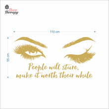 Load image into Gallery viewer, People Will Stare Make It Worth Lashes &amp; Brows Wall Decal Decotherapy