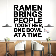 Load image into Gallery viewer, Ramen Brings People Together One Bowl At A Time Wall Decal