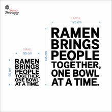 Load image into Gallery viewer, Ramen Brings People Together One Bowl At A Time Wall Decal