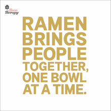 Load image into Gallery viewer, Ramen Brings People Together One Bowl At A Time Wall Decal