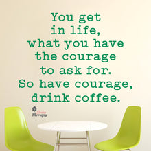 Load image into Gallery viewer, So Have Courage Drink Coffee Wall Decal Decotherapy