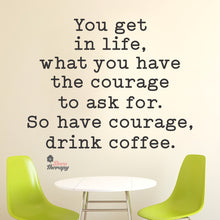 Load image into Gallery viewer, So Have Courage Drink Coffee Wall Decal Decotherapy