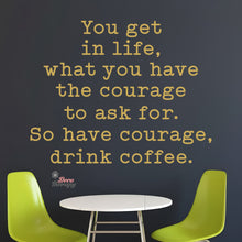 Load image into Gallery viewer, So Have Courage Drink Coffee Wall Decal Decotherapy