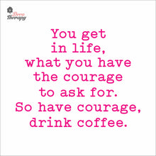 Load image into Gallery viewer, So Have Courage Drink Coffee Wall Decal Decotherapy