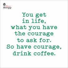 Load image into Gallery viewer, So Have Courage Drink Coffee Wall Decal Decotherapy