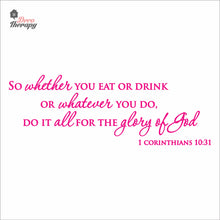 Load image into Gallery viewer, So Whether You Eat Or Drink Whatever You Do For The Glory Of God Wall Decal Decotherapy