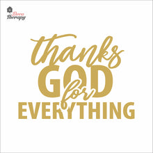 Load image into Gallery viewer, Thanks God For Everything Wall Decal Decotherapy