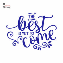 Load image into Gallery viewer, The Best Is Yet To Come Wall Decal Decotherapy
