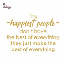 Load image into Gallery viewer, The Happiest People Make The Best Of Everything Wall Decal Decotherapy