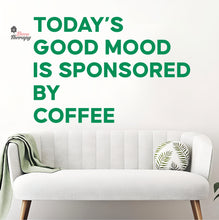 Load image into Gallery viewer, Today's Good Mood Is Sponsored By Coffee Wall Decal Decotherapy