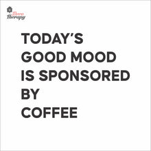 Load image into Gallery viewer, Today's Good Mood Is Sponsored By Coffee Wall Decal Decotherapy