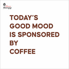 Load image into Gallery viewer, Today's Good Mood Is Sponsored By Coffee Wall Decal Decotherapy