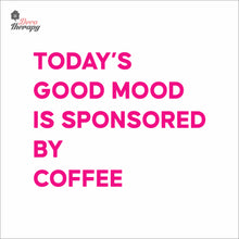 Load image into Gallery viewer, Today's Good Mood Is Sponsored By Coffee Wall Decal Decotherapy