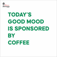 Load image into Gallery viewer, Today's Good Mood Is Sponsored By Coffee Wall Decal Decotherapy