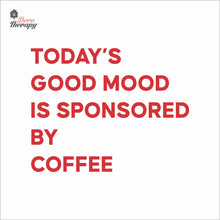 Load image into Gallery viewer, Today's Good Mood Is Sponsored By Coffee Wall Decal Decotherapy
