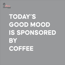 Load image into Gallery viewer, Today's Good Mood Is Sponsored By Coffee Wall Decal Decotherapy