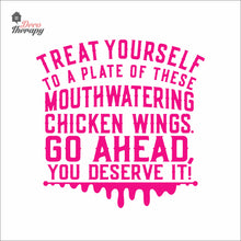 Load image into Gallery viewer, Treat Yourself Of These Mouthwatering Chicken Wings You Deserve It Wall Decal