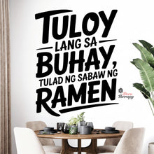 Load image into Gallery viewer, Tuloy Lang Sa Buhay Tulad Ng Sabaw Ng Ramen Wall Decal