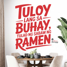 Load image into Gallery viewer, Tuloy Lang Sa Buhay Tulad Ng Sabaw Ng Ramen Wall Decal