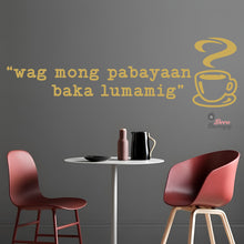 Load image into Gallery viewer, Wag Mong Pabayaan Baka Lumamig Coffee Tea Wall Decal Decotherapy