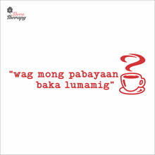 Load image into Gallery viewer, Wag Mong Pabayaan Baka Lumamig Coffee Tea Wall Decal Decotherapy