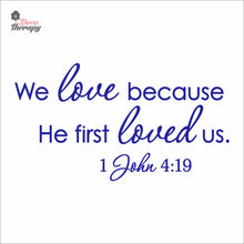 Load image into Gallery viewer, We Love Because He First Loved Us Wall Decal Decotherapy
