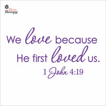 Load image into Gallery viewer, We Love Because He First Loved Us Wall Decal Decotherapy