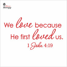 Load image into Gallery viewer, We Love Because He First Loved Us Wall Decal Decotherapy