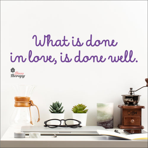 What Is Done In Love Is Done Well Wall Decal Decotherapy