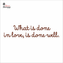 Load image into Gallery viewer, What Is Done In Love Is Done Well Wall Decal Decotherapy