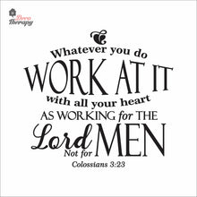 Load image into Gallery viewer, Whatever You Do Work At It With All Your Heart As Working For The Lord Wall Decal Decotherapy