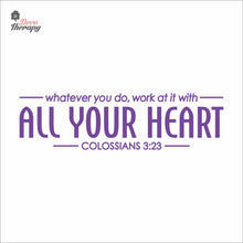 Load image into Gallery viewer, Whatever You Do Work At It With All Your Heart Wall Decal Decotherapy