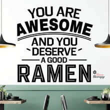 Load image into Gallery viewer, You Are Awesome And You Deserve A Good Ramen V1 Wall Decal