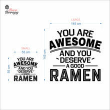 Load image into Gallery viewer, You Are Awesome And You Deserve A Good Ramen V1 Wall Decal