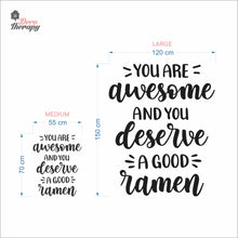 Load image into Gallery viewer, You Are Awesome And You Deserve A Good Ramen V2 Wall Decal