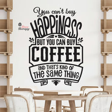 Load image into Gallery viewer, You Can't Buy Happiness But You Can Buy Coffee That's The Same Thing Wall Decal Decotherapy
