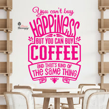 Load image into Gallery viewer, You Can't Buy Happiness But You Can Buy Coffee That's The Same Thing Wall Decal Decotherapy