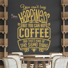 Load image into Gallery viewer, You Can't Buy Happiness But You Can Buy Coffee That's The Same Thing Wall Decal Decotherapy