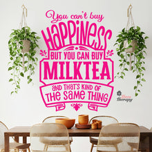 Load image into Gallery viewer, You Can't Buy Happiness But You Can Buy Milktea Wall Decal Decotherapy