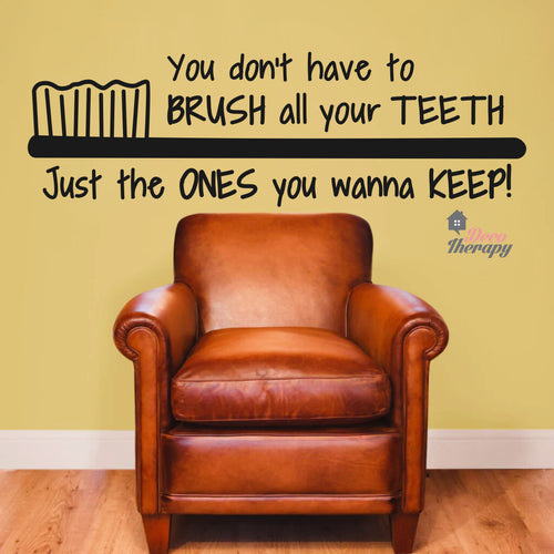 You Don't Have To Brush All Your Teeth Just The Ones You Wanna Keep Dental Wall Decal
