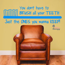 Load image into Gallery viewer, You Don&#39;t Have To Brush All Your Teeth Just The Ones You Wanna Keep Dental Wall Decal
