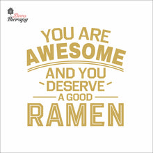 Load image into Gallery viewer, You Are Awesome And You Deserve A Good Ramen V1 Wall Decal