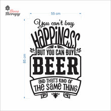Load image into Gallery viewer, You Can't Buy Happiness But You Can Buy Beer That's The Same Thing Wall Decal Decotherapy