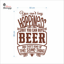 Load image into Gallery viewer, You Can't Buy Happiness But You Can Buy Beer That's The Same Thing Wall Decal Decotherapy