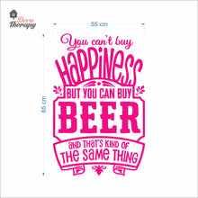 Load image into Gallery viewer, You Can't Buy Happiness But You Can Buy Beer That's The Same Thing Wall Decal Decotherapy