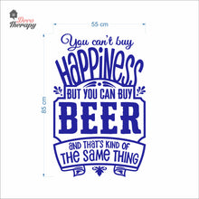Load image into Gallery viewer, You Can't Buy Happiness But You Can Buy Beer That's The Same Thing Wall Decal Decotherapy