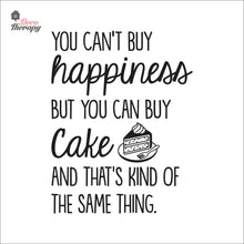 Load image into Gallery viewer, You Can&#39;t Buy Happiness But You Can Buy Cake V2 Wall Decal Decotherapy
