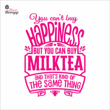 Load image into Gallery viewer, You Can&#39;t Buy Happiness But You Can Buy Milktea Wall Decal Decotherapy